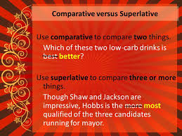 I'm having a discusing with my wife about the use of better and best. Good Better Best The Secret Life Of Comparatives And Superlatives Ppt Download