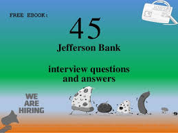 We partner with individuals and businesses to enrich our communities through local decision making. Top 45 Jefferson Bank Interview Questions And Answers Pdf