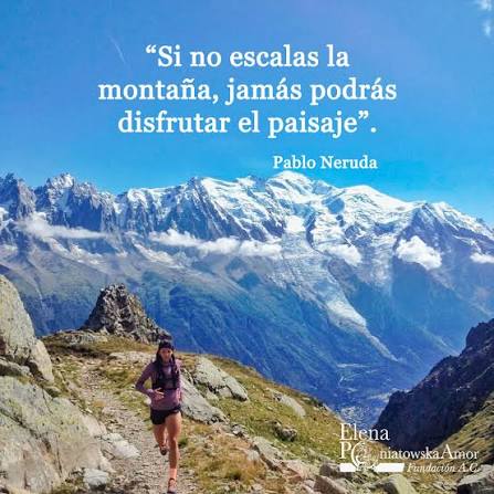 FRASES "Si no escalas la montaña, jamás podrás disfrutar del paisaje".  -Pablo Neruda #LaFraseDelDia #LeerEsUnaAventura #PorAmorAlArte  #ElenaPoniatowska #Cultura #ContigoEnLaDistancia #Literatura #Escritores  #FelizMiercoles #CulturaEnAccion ...