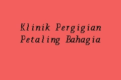 Klinik bahagia klinik jakarta timur dki jakarta. Klinik Pergigian Petaling Bahagia Klinik Gigi In Kuchai Lama