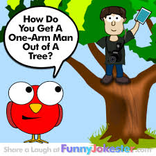Clean christian jokes, funny jokes, free jokes, and clean jokes and humor about lawyers, criminals, judges, the law, cops, and more. Funny One Arm Man In Tree Joke Funny Jokes