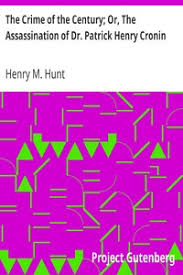 The Crime of the Century; Or, The Assassination of Dr. Patrick Henry Cronin  by Hunt