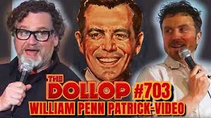 The Dollop Podcast Ep 703- William Patrick Penn