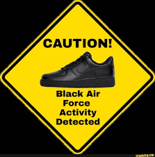 Black Air Force 1 Meme Meaning Caution Black Air Force Activity Detected Ifunny