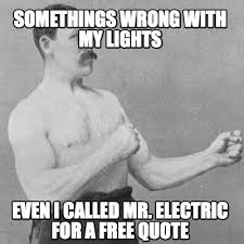 A way of describing cultural information being shared. Meme Creator Funny Somethings Wrong With My Lights Even I Called Mr Electric For A Free Quote Meme Generator At Memecreator Org