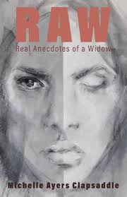RAW Real Anecdotes of a Widow: Clapsaddle, Michelle Ayers: 9798419499355:  Amazon.com: Books