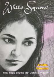 White Squaw: The True Story of Jennie Wiley [eBook]