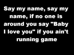 I'm on the bench but, coach, just put me in the game. Say My Name With Lyrics 3gp Mp4 Mp3 Flv Indir