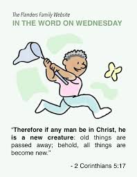 The gospel of christ is for anyone and everyone. In The Word On Wednesday 2 Corinthians 5 17 Flanders Family Homelife