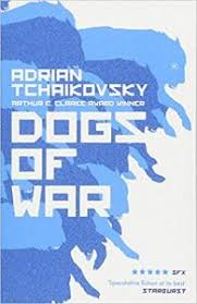 What should you watch next? Dogs Of War By Adrian Tchaikovsky Book Review Sfcrowsnest