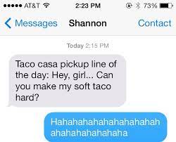 Taco Casa Pick Up Line Pick Up Lines Flirting Quotes For Her Flirting Quotes Crushes