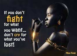 If You Don T Fight For What You Want Don T Cry For What You Ve Lost Miss Fiyah Black Queen Quotes African Proverb African Quotes