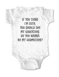Will you be my godmother onesie. If You Think I M Cute You Should See My Godfather Do You Want To Be Wallsparks