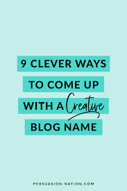 Here are a few more ideas to keep in mind when compiling your list of blog names: 9 Clever Ways To Come Up With A Creative Blog Name Creative Blog Names Blog Names Blogging Basics