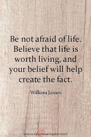 Believe that life is worth living, and your belief will help create the fact. 10 Positive Quotes Of The Day Inspiring Quotes Positive Quotes Good Vibes Quotes Healthy Quotes