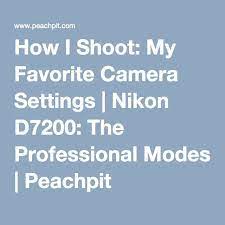 How I Shoot My Favorite Camera Settings Nikon D7200 The Professional Modes Nikon D7200 Nikon D7200 Photography Camera Nikon