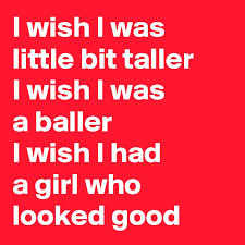 We did not find results for: I Wish I Was Little Bit Taller I Wish I Was A Baller I Wish I Had A Girl Who Looked Good Post By Relationcoffee On Boldomatic