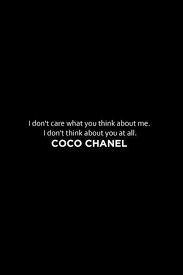 I Don T Care What You Think About Me I Don T Think About You At All Chanel Quotes Coco Chanel Quotes Don T Care Quotes