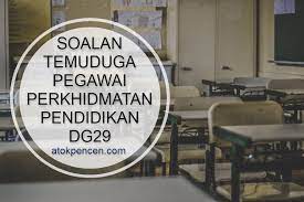 Atau  diploma dalam bidang berkaitan daripada institusi pengajian tinggi tempatan serta sijil kursus perguruan lepas diploma yang diiktiraf oleh kerajaan. Soalan Temuduga Pegawai Perkhidmatan Pendidikan Dg29