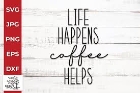 Free Free Life Happens Coffee Helps Svg 544 SVG PNG EPS DXF File