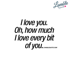 I Love You Oh How Much I Love Every Bit Of You Lovable Quote Love Yourself Quotes Be Yourself Quotes Quotes
