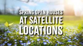 Spring Open Houses – Satellite Locations