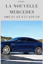Mercedes Amg Gt 63 S 639 Ch Et Pure Moment De Bonheur Mercedes Amg Mercedes Voiture