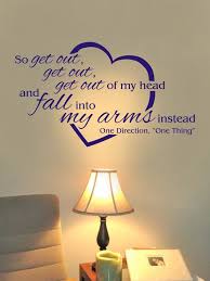 Vinyl Wall Decal So Get Out Get Out Get Out Of My Head And Fall Into My Arms Instead One Direction One Direction Lyrics One Direction Songs Vinyl Wall Decals