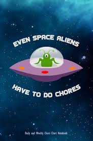 Even Space Aliens Have To Do Chores Daily And Weekly Chore