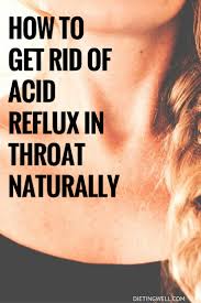 If you suffer acid reflux on a regular basis or have gerd, the first thing you should do is eat while sitting down. How To Get Rid Of Acid Reflux In Throat Naturally