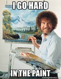 Check spelling or type a new query. I Go Hard In The Paint Sad Bob Ross Meme Generator