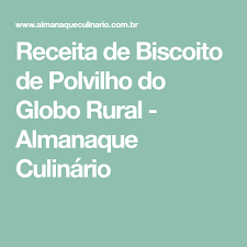 Biscoito De Polvilho Azedo Assado Globo Rural Receita De Biscoito De Polvilho Do Globo Rural Almanaque Culinario Biscoito De Polvilho Polvilho E Receita Biscoito De Polvilho