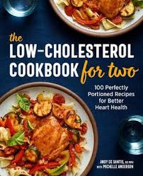 This recipes is always a favored when it comes to making a homemade 20 of the best ideas for low cholesterol dinner recipes whether you desire something quick as well as simple, a make ahead dinner concept or something to offer on a chilly wintertime's night, we have the excellent recipe idea for you right here. The Low Cholesterol Cookbook For Two 100 Perfectly Portioned Recipes For Better Heart Health By Andy Rd Mph De Santis 9781646115976 Booktopia
