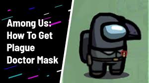 Among Us How To Get Plague Doctor Mask Gamer Tweak