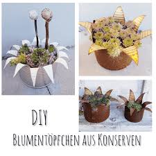 Blumentopfe Aus Konservendosen Basteln In 2020 Konservendosen Dekorierte Blumentopfe Konserven