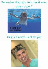 The us man who featured as a baby on the cover of nirvana's nevermind album, one of the most famous album covers of all time, is suing the band for sexual exploitation, according to a lawsuit. Remember The Baby From The Nirvana Album Cover Nirvana This Is Him Now Feel Old Yet Baby It S Cold Outside Meme On Me Me