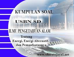 Soal tematik kelas 6 tema 4 subtema 1 dan kunci jawaban. Kumpulan Soal Usbn Sd Ipa 2019 Tentang Energi Energi Alternatif Dan Pemanfaatannya Sdn Ratujaya 1