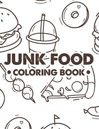 For boys and girls, kids and adults, teenagers and toddlers, preschoolers and older kids at school. Junk Food Coloring Book Stress Relieving Coloring Sheets Of Comfort Foods Illustrations Of Pizzas Cakes Sundaes And More To Color Prints Treasure Cave 9798675923410 Amazon Com Books