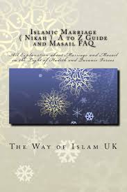 What is a good muslim marriage like? Islamic Marriage Nikah A To Z Guide And Masail Faq All Explanation About Marriage And Masail In The Light Of Hadith And Quranic Verses Amazon Co Uk Uk The Way Of