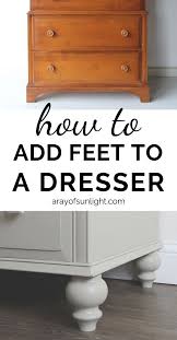 How To Add Feet To A Dresser Diy Furniture Renovation Cheap Furniture Makeover Furniture Renovation