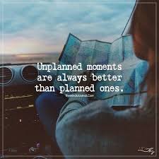  Those Unplanned Moments Moments Quotes Best Moments Quotes Adventure Quotes