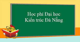 Xét tuyển thành tích học tập và năng lực ngoại ngữ; Há»c Phi Ä'áº¡i Há»c Kiáº¿n Truc Ä'a Náºµng Há»c Phi TrÆ°á»ng Ä'h Kiáº¿n Truc Ä'a Náºµng 2020 Vndoc Com