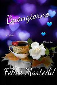 Buon Caffe E Buon Martedi Buongiornoate It Buongiorno Martedi Felice Martedi Martedi