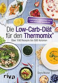 Die Low Carb Dia T Fa R Den Thermomixa Aœber 100 Rezepte Bis 500 Kalorien Den Thermomix Di Die Rezepte Einfache Gerichte Aldi Rezepte