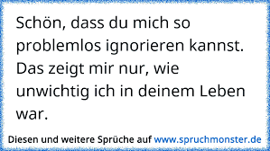 Als hilfsverb von ignorieren wird haben verwendet. Schon Dass Du Mich So Problemlos Ignorieren Kannst Das Zeigt Mir Nur Wie Unwichtig Ich In Deinem Leben War Spruchmonster De