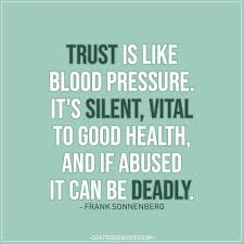 Enjoy reading and share 19 famous quotes about circle of trust with everyone. Trust Is Like Blood Pressure Scattered Quotes