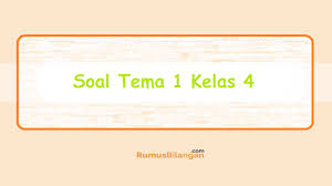 Soal Tema 1 Kelas 4 Soal Tematik Ulangan Harian Dll