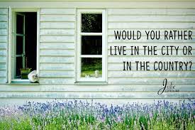 Would you rather live in a world without birds or without airplanes? Would You Rather City Or Country Julie Lefebure