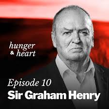 Sir Graham Henry: “A recipe fo…–Hunger & Heart with Kaila Colbin