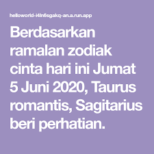 Berdasarkan Ramalan Zodiak Cinta Hari Ini Jumat 5 Juni 2020 Taurus Romantis Sagitarius Beri Perhatian In 2020 Helloworld